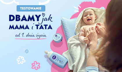 Dbamy jak mama i tata od 1 dnia życia